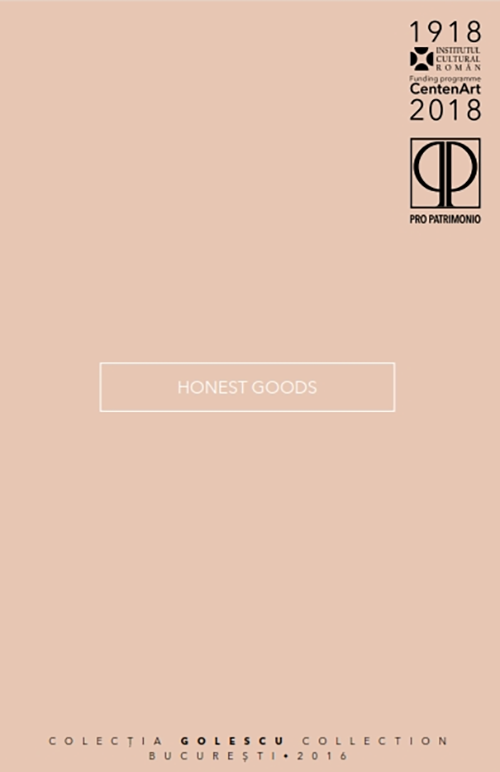 Honest Goods. Colecţia Golescu/ Pro Patrimonio 2016